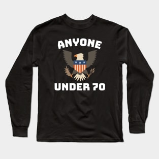 Funny 2024 Election Anyone Under 70 for President Long Sleeve T-Shirt